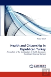 Health And Citizenship In Republican Turkey