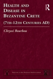 Health And Disease In Byzantine Crete (7th-12th Centuries Ad)