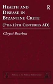 Health And Disease In Byzantine Crete (7thâ€“12th Centuries Ad)