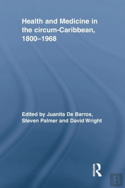 Bertrand.pt - Health And Medicine In The Circum-Caribbean, 1800â€“1968