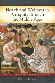 Health And Wellness In Antiquity Through The Middle Ages