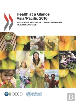 Bertrand.pt - Health At A Glance: Asia/Pacific 2016 Measuring Progress Towards Universal Health Coverage