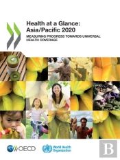 Health At A Glance: Asia/Pacific 2020 Measuring Progress Towards Universal Health Coverage