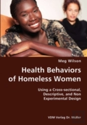 Health Behaviors Of Homeless Women- Using A Cross-Sectional, Descriptive, And Non Experimental Design