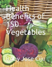 Health Benefits Of 150 Vegetables