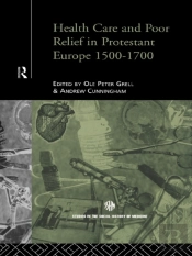 Health Care And Poor Relief In Protestant Europe 1500-1700