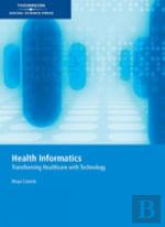 Health Informatics : Transforming Health Care With Technolog