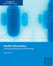 Health Informatics : Transforming Health Care With Technolog