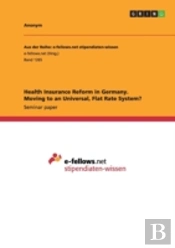 Health Insurance Reform In Germany. Moving To An Universal, Flat Rate System?