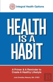 Health Is A Habit: A Primer And A Reminder To Create A Healthy Lifestyle