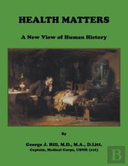 Health Matters. A New View Of Human History