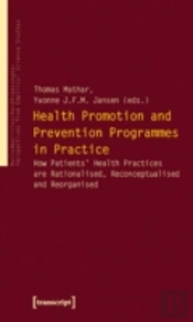 Health Promotion And Prevention Programmes In Pr Â€“ How Patients' Health Practices Are Rationalised, Reconceptualised And Reorganised