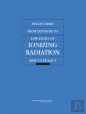 Health Risks From Exposure To Low Levels Of Ionizing Radiation
