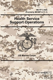 Health Service Support Operations - Mctp 3-40a (Formerly Mcwp 4-11.1)