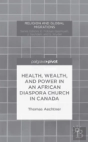 Health, Wealth, And Power In An African Diaspora Church In Canada