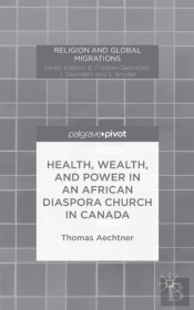 Health, Wealth, And Power In An African Diaspora Church In Canada
