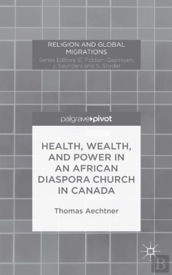 Bertrand.pt - Health, Wealth, And Power In An African Diaspora Church In Canada