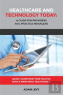 Healthcare And Technology Today: A Guide For Providers And Practice Managers