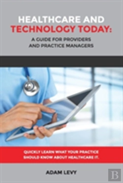 Bertrand.pt - Healthcare And Technology Today: A Guide For Providers And Practice Managers