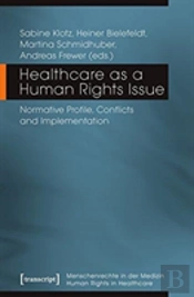 Healthcare As A Human Rights Issue Â€“ Normative Profile, Conflicts, And Implementation