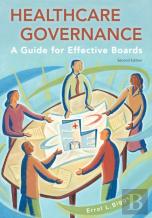 Healthcare Governance: A Guide For Effective Boards, Second Edition