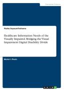 Healthcare Information Needs Of The Visually Impaired. Bridging The Visual Impairment Digital Disability Divide