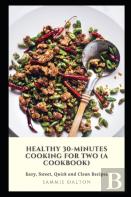 Healthy 30-Minutes Cooking For Two (A Cookbook)