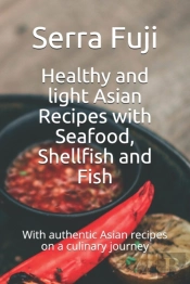 Healthy And Light Asian Recipes With Seafood, Shellfish And Fish