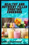 Healthy And Nutrient Filled Smoothie Cookbook