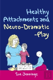 Healthy Attachments And Neuro-Dramatic-Play