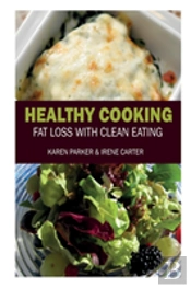 Healthy Cooking: Fat Loss With Clean Eating