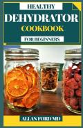 Healthy Dehydrator Cookbook For Beginners