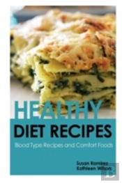 Healthy Diet Recipes: Blood Type Recipes And Comfort Foods