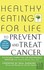 Healthy Eating For Life To Prevent And Treat Cancer