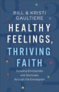 Healthy Feelings, Thriving Faith Â€“ Growing Emotionally And Spiritually Through The Enneagram