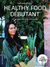 Healthy Food Débutants ; 60 Recettes Saine Et Délicieuses