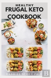 Healthy Frugal Keto Cookbook