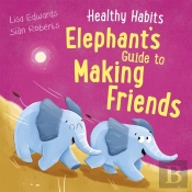 Healthy Habits: Elephant'S Guide To Making Friends