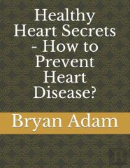 Healthy Heart Secrets - How To Prevent Heart Disease?