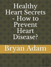 Healthy Heart Secrets - How To Prevent Heart Disease?