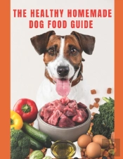 Healthy Homemade Dog Food Guide
