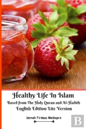 Healthy Life In Islam Based From The Holy Quran And Al-Hadith English Edition Lite Version
