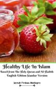 Healthy Life In Islam Based From The Holy Quran  And Al-Hadith English Edition Standar Version