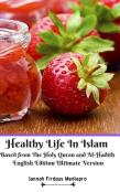 Healthy Life In Islam Based From The Holy Quran And Al-Hadith English Edition Ultimate Version
