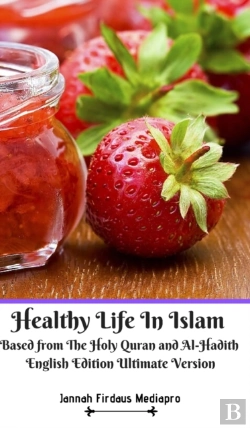 Bertrand.pt - Healthy Life In Islam Based From The Holy Quran And Al-Hadith English Edition Ultimate Version