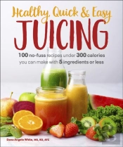 Healthy, Quick & Easy Juicing