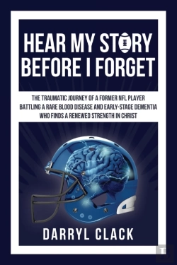 Bertrand.pt - Hear My Story Before I Forget: The Traumatic Journey Of A Former Nfl Player: A Memoir Of Faith, Hope, Healing, Transparency And A Renewed Strength In