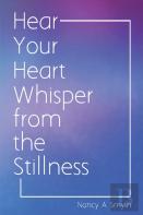 Hear Your Heart Whisper From The Stillness