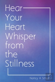 Hear Your Heart Whisper From The Stillness