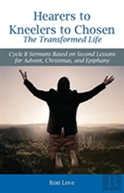Hearers To Kneelers To Chosen The Transformed Life